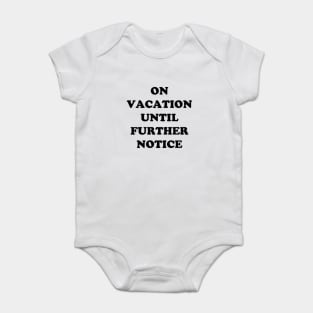 On Vacation Until Further Notice Baby Bodysuit